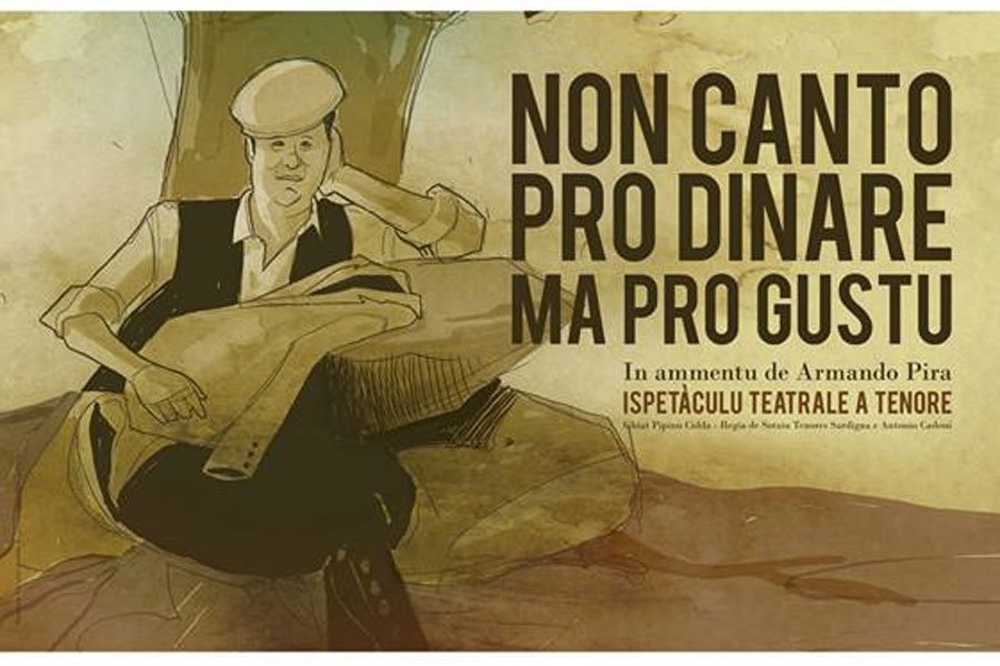 “Non canto pro dinare ma pro gustu”: uno spettacolo teatrale per ricordare Armando Piras