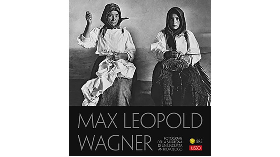 La Sardegna di Max Leopold Wagner vede la luce in un prezioso catalogo fotografico