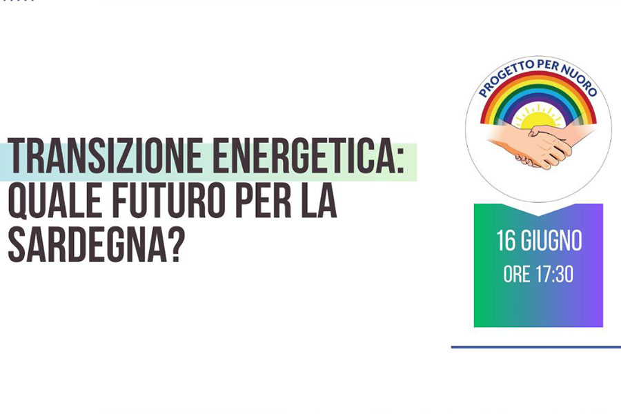 Transazione energetica: quale futuro in Sardegna? Se ne discute venerdì 16 giugno con Progetto per Nuoro